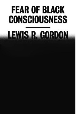 Fear of Black Consciousness by Lewis R. Gordon-Hardcover 