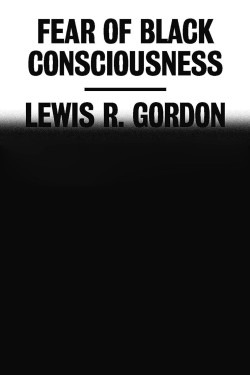 Fear of Black Consciousness by Lewis R. Gordon-Hardcover 