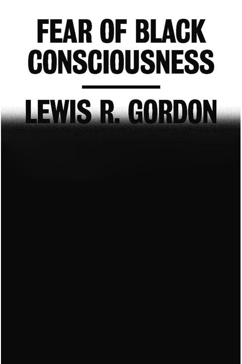 Fear of Black Consciousness by Lewis R. Gordon-Hardcover 