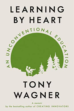 Learning by Heart: An Unconventional Education by Wagner, Tony -Hardcover