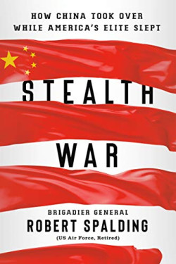 Stealth War: How China Took Over While America's Elite Slept by Spalding, Robert-Hardcover
