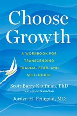 Choose Growth: A Workbook for Transcending Trauma, Fear, and Self-Doubt by Feingold, Jordyn H. Kaufman, Scott Barry-Paperback