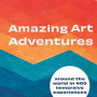 Amazing Art Adventures - Around the World in 400 Immersive Experiences by Zappaterra, Yolanda-Hardcover
