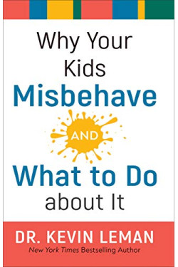 Why Your Kids Misbehave and What to Do About It by Leman, Kevin -Hardcover