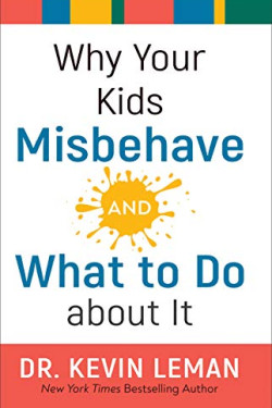 Why Your Kids Misbehave and What to Do About It by Leman, Kevin -Hardcover