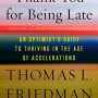 Thank You for Being Late: An Optimist's Guide to Thriving in the Age of Accelerations by Friedman, Thomas L.-Paperback