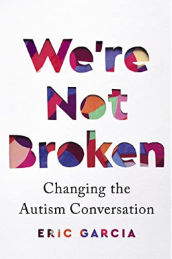 We're Not Broken: Changing the Autism Conversation by Garcia, Eric-Hardcover