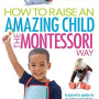 How To Raise An Amazing Child the Montessori Way (2nd Edition) by Seldin, Tim-Paperback