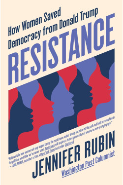 Resistance: How Women Saved Democracy from Donald Trump by Jennifer Rubin-Hardcover