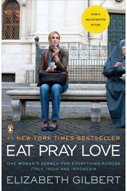 Eat, Pray, Love: One Woman's Search for Everything Across Italy, India and Indonesia by Elizabeth Gilbert -Paperback