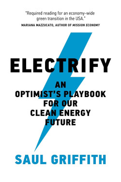 Electrify: An Optimist's Playbook for Our Clean Energy Future by Saul Griffith-Hardcover