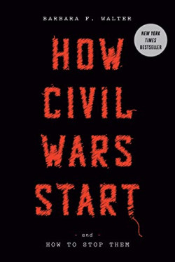 How Civil Wars Start and How to Stop Them by Walter, Barbara F-Hardcover