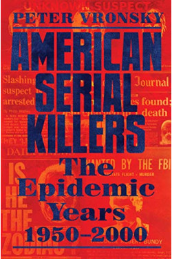 American Serial Killers: The Epidemic Years 1950-2000 by Vronsky, Peter -Hardcover