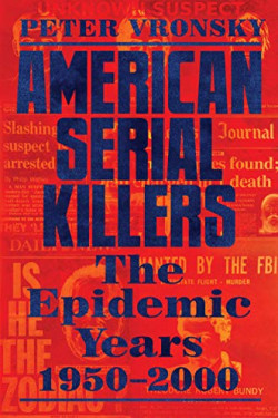 American Serial Killers: The Epidemic Years 1950-2000 by Vronsky, Peter -Hardcover