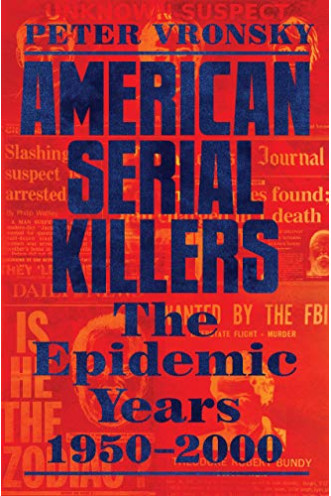 American Serial Killers: The Epidemic Years 1950-2000 by Vronsky, Peter -Hardcover