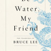 Be Water, My Friend: The Teachings of Bruce Lee by by Shannon Lee-Paperback