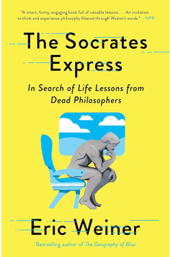 The Socrates Express: In Search of Life Lessons from Dead Philosophers by Eric Weiner-Paperback 
