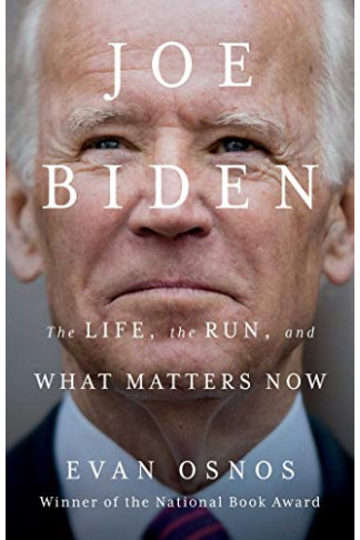 Joe Biden: The Life, the Run, and What Matters Now  by Osnos, Evan -Hardcover