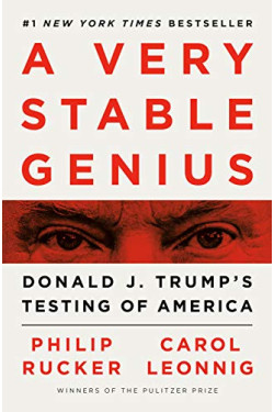 A Very Stable Genius: Donald J. Trump's Testing of America by Leonnig, Carol Rucker, Philip -Hardcover