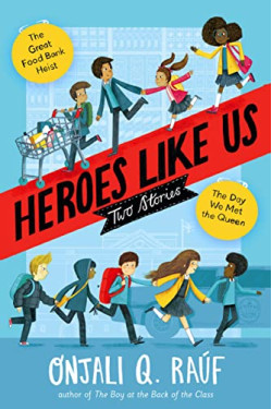 Heroes Like Us: Two Stories (The Day We Met the Queen/The Great Food Bank Heist)  by Raúf, Onjali Q. Binding-Hardcover