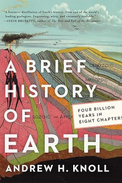 A Brief History of Earth: Four Billion Years in Eight Chapters by Andrew H. Knoll - Hardback