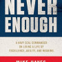 Never Enough: A Navy SEAL Commander on Living a Life of Excellence, Agility, and Meaning by Mike Hayes - Hardback