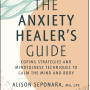 The Anxiety Healer's Guide: Coping Strategies and Mindfulness Techniques to Calm the Mind and Body by Alison Seponara - Hardback