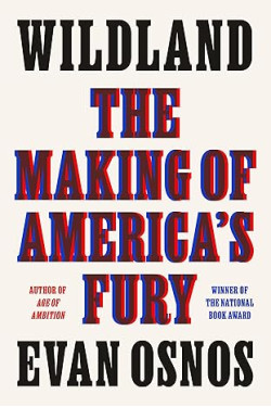 Wildland: The Making of America's Fury by Evan Osnos - Hardback