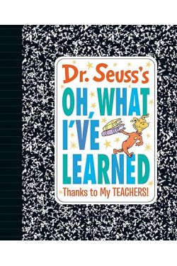 Dr. Seuss's Oh, What I've Learned: Thanks to My TEACHERS! - Hardback