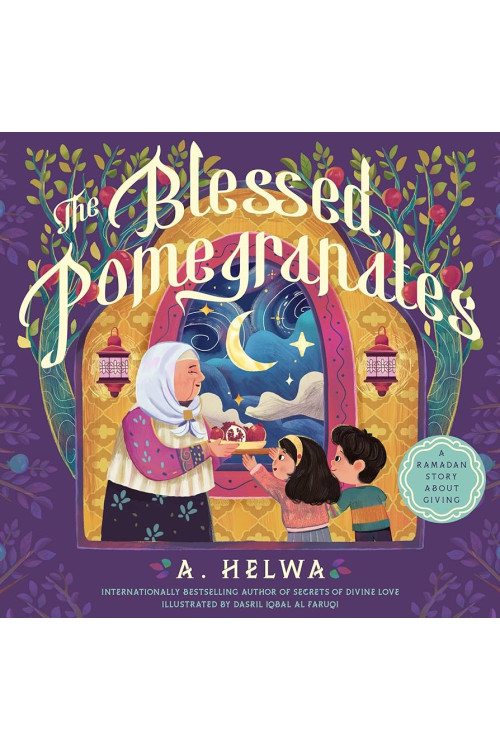 The Blessed Pomegranates: A Ramadan Story About Giving (Islamic Books for Kids and toddlers) by A. Helwa ,Dasril Iqbal Al Faruqi - Paperback
