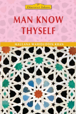 Man Know Thyself by Maulana Wahiduddin Khan - Paperback