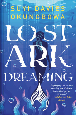 LOST ARK DREAMING By Suyi Davies Okungbowa