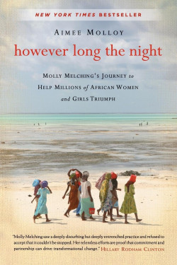 However Long the Night: One American Woman's Enduring Mission to Help Millions of African Women and Girls Triumph by Aimee Molloy - Paperback