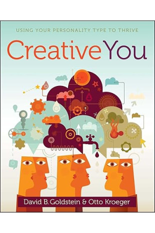 Creative You: Using Your Personality Type to Thrive by Otto Kroeger & David B. Goldstein - Paperback