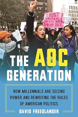 The AOC Generation: How Millennials Are Seizing Power and Rewriting the Rules of American Politics by David Freedlander - Hardback