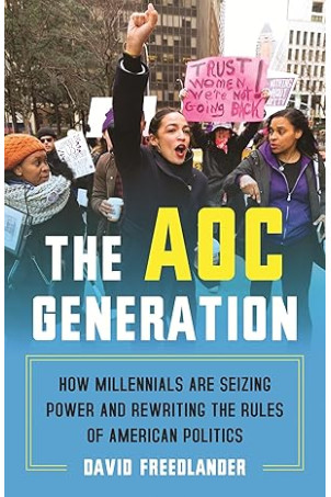 The AOC Generation: How Millennials Are Seizing Power and Rewriting the Rules of American Politics by David Freedlander - Hardback