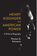 Henry Kissinger and American Power: A Political Biography by Thomas A. Schwartz - Hardback