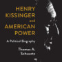 Henry Kissinger and American Power: A Political Biography by Thomas A. Schwartz - Hardback