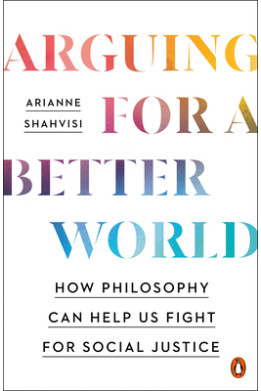 Arguing for a Better World by Arianne Shahvisi - Paperback