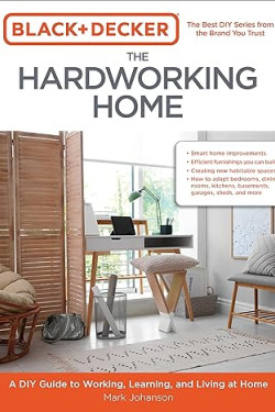 Black & Decker The Hardworking Home: A DIY Guide to Working, Learning, and Living at Home by Mark Johanson - Paperback