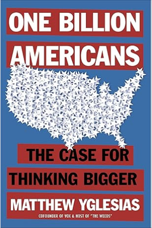 One Billion Americans: The Case for Thinking Bigger by Matthew Yglesias - Hardback