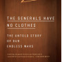 The Generals Have No Clothes: The Untold Story of Our Endless Wars by William M. Arkin - Paperback