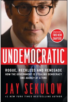 Undemocratic: How Unelected, Unaccountable Bureaucrats Are Stealing Your Liberty and Freedom by Jay Sekulow - Paperback