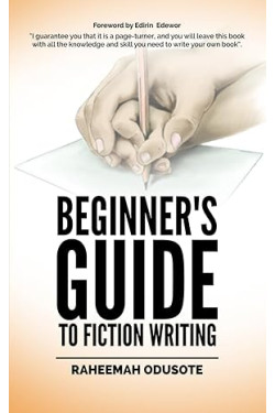 BEGINNER’S GUIDE TO FICTION WRITING by Raheemah Odusote - Paperback