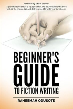 BEGINNER’S GUIDE TO FICTION WRITING by Raheemah Odusote - Paperback
