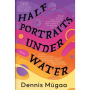 Half Portraits Under Water by Dennis Mugaa - Paperback