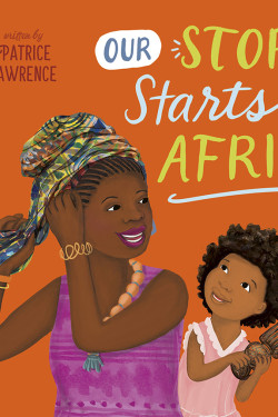 Our Story Starts in Africa by Patrice Lawrence & Jeanetta Gonzales - Hardback