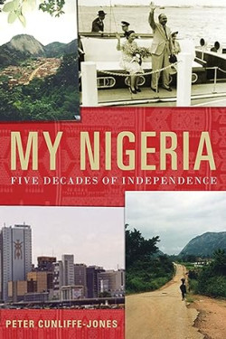 My Nigeria: Five Decades of Independence by Peter Cunliffe-Jones - Hardback