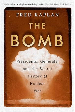 The Bomb: Presidents, Generals, and the Secret History of Nuclear War by Fred Kaplan - Paperback