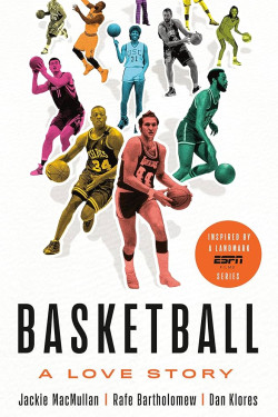 Basketball: A Love Story by Jackie MacMullan, Rafe Bartholomew, Dan Klores - Hardback